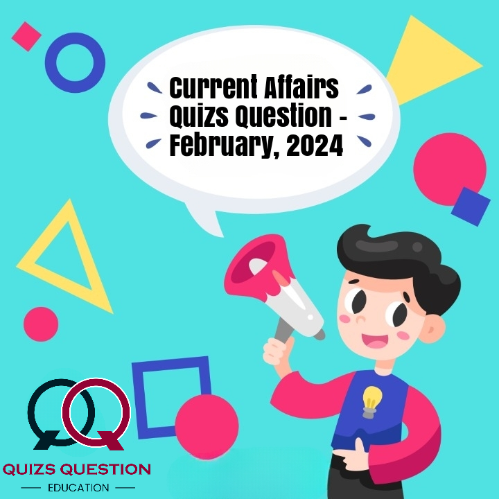 Current Affairs Quizs Question – February, 2024