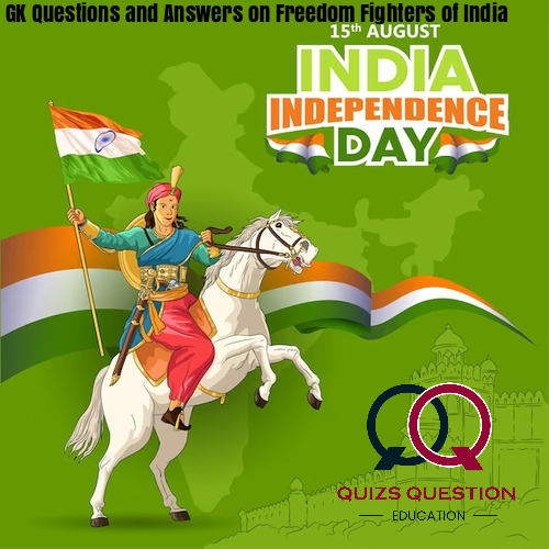 GK Questions and Answers on Freedom Fighters of India