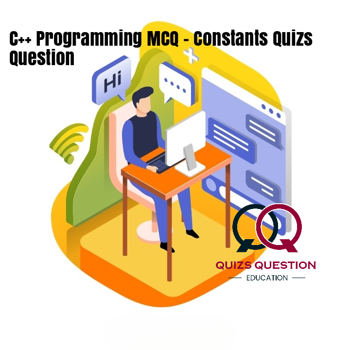 C++ Programming MCQ – Constants Quizs Question