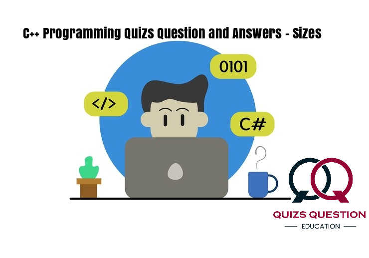 C++ Programming Quizs Question and Answers – Sizes