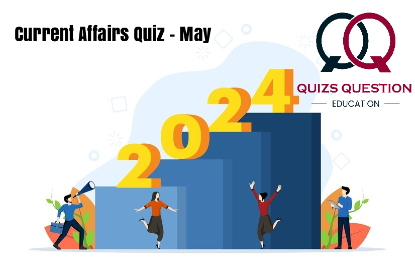 Current Affairs Quiz – May, 2024