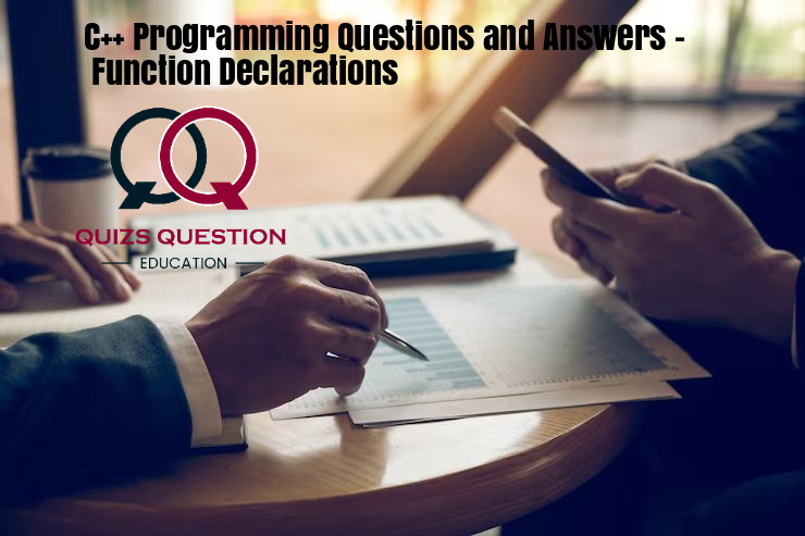 C++ Programming Questions and Answers – Function Declarations