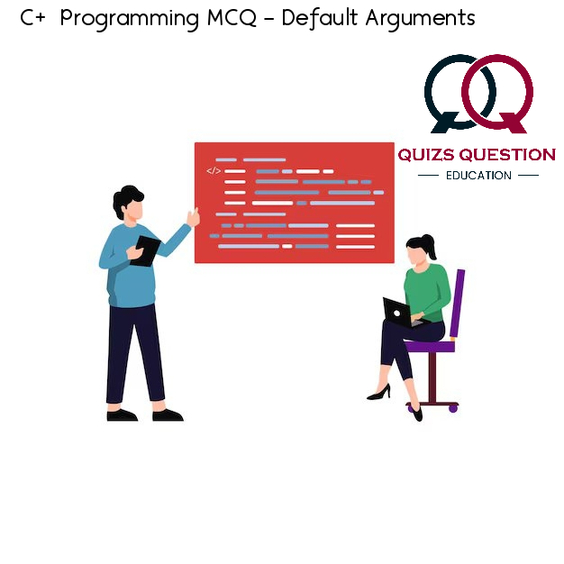 C++ Programming MCQ – Default Arguments