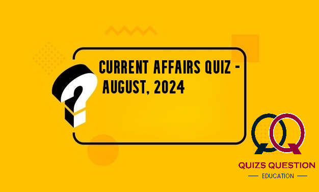 Current Affairs Quiz – August, 2024
