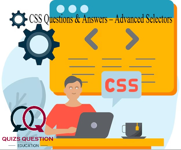 CSS Questions & Answers – Advanced Selectors
