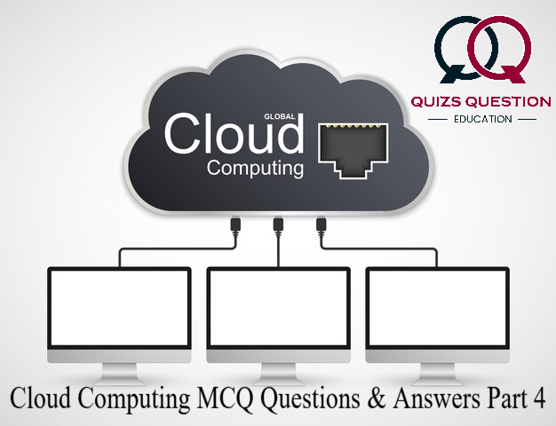 Cloud Computing MCQ Questions & Answers Part 4