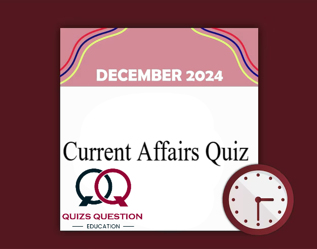 Current Affairs Quiz – December, 2024