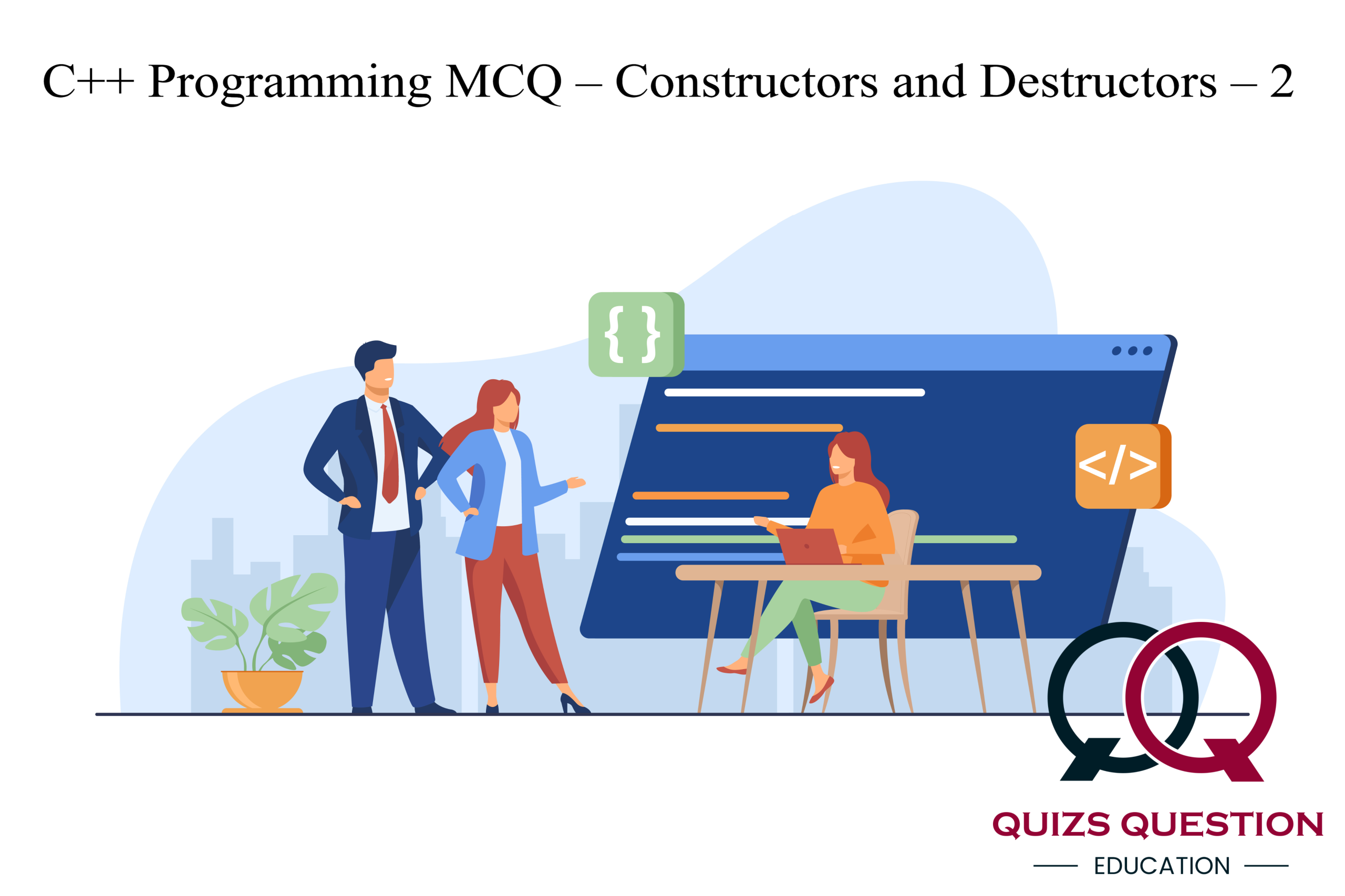 C++ Programming MCQ – Constructors and Destructors – 2