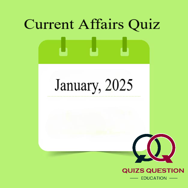 Current Affairs Quiz – January, 2025