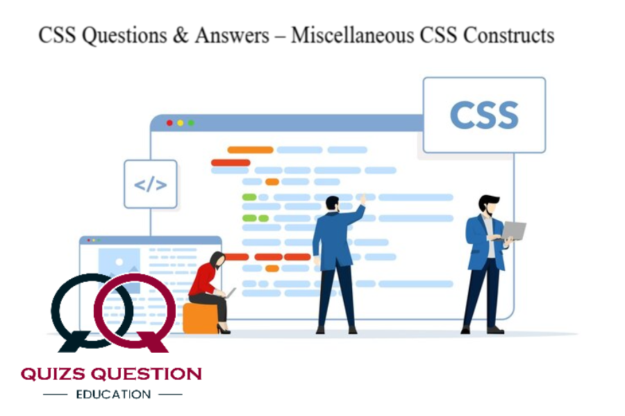 CSS Questions & Answers – Miscellaneous CSS Constructs