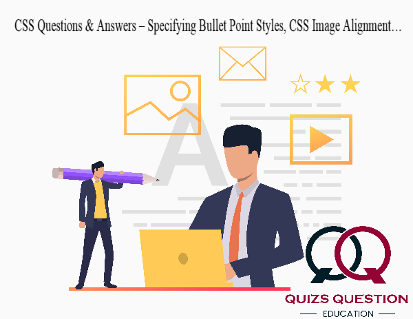 CSS Questions & Answers – Specifying Bullet Point Styles, CSS Image Alignment…