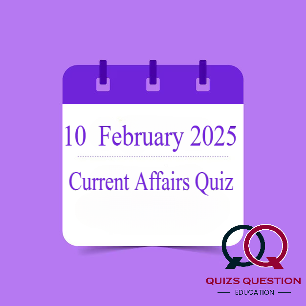 Current Affairs Quiz – February 2025