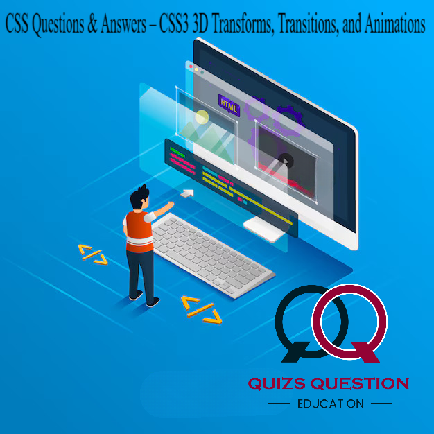 CSS Questions & Answers – CSS3 3D Transforms, Transitions, and Animations