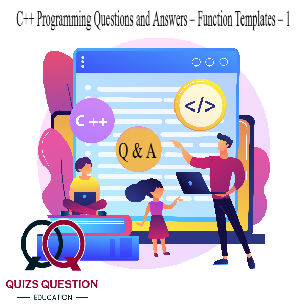 C++ Programming Questions and Answers – Function Templates – 1