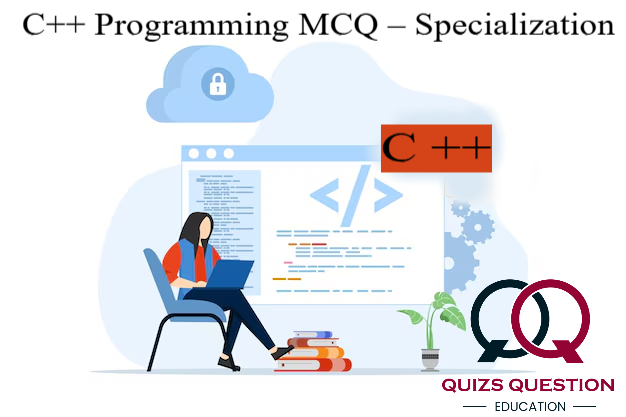 C++ Programming MCQ – Specialization
