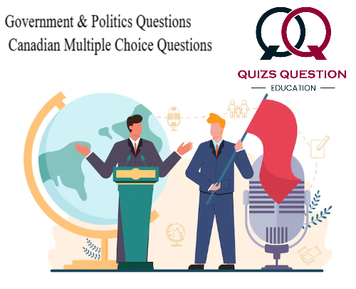 Government & Politics Questions Canadian Multiple Choice Questions